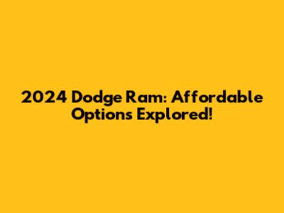 2024 Dodge Ram: Affordable Options Explored!