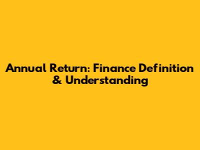 Annual Return: Finance Definition & Understanding