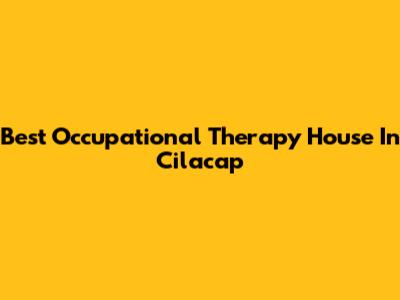Best Occupational Therapy House In Cilacap