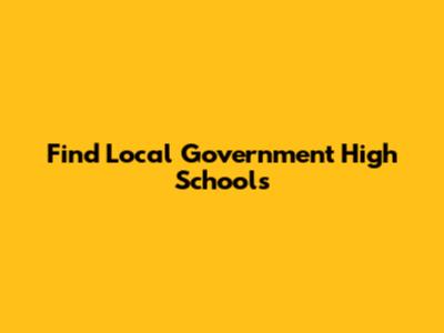 Find Local Government High Schools