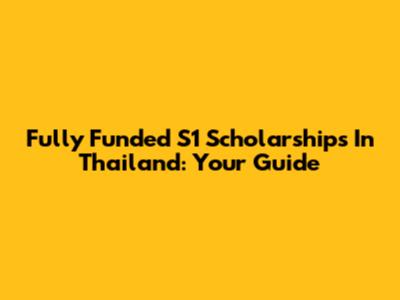 Fully Funded S1 Scholarships In Thailand: Your Guide