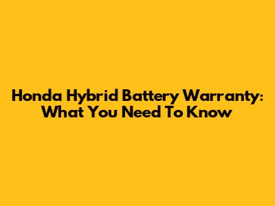 Honda Hybrid Battery Warranty: What You Need To Know