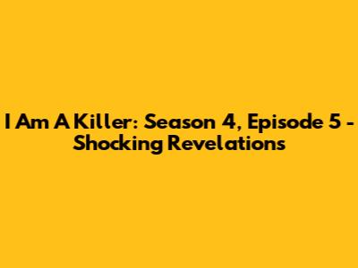 I Am A Killer: Season 4, Episode 5 - Shocking Revelations