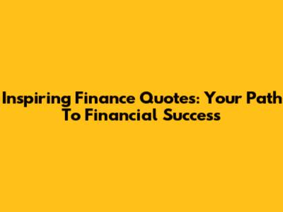 Inspiring Finance Quotes: Your Path To Financial Success