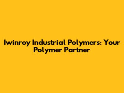 Iwinroy Industrial Polymers: Your Polymer Partner