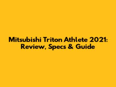 Mitsubishi Triton Athlete 2021: Review, Specs & Guide