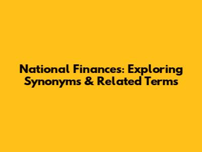 National Finances: Exploring Synonyms & Related Terms