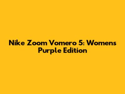 Nike Zoom Vomero 5: Women's Purple Edition