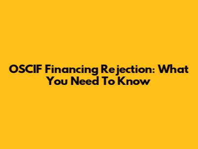 OSCIF Financing Rejection: What You Need To Know