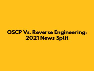 OSCP Vs. Reverse Engineering: 2021 News Split