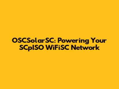 OSCSolarSC: Powering Your SCpISO WiFiSC Network