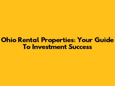 Ohio Rental Properties: Your Guide To Investment Success