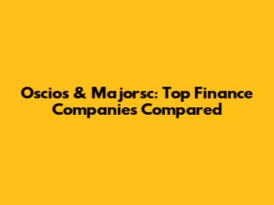 Oscios & Majorsc: Top Finance Companies Compared