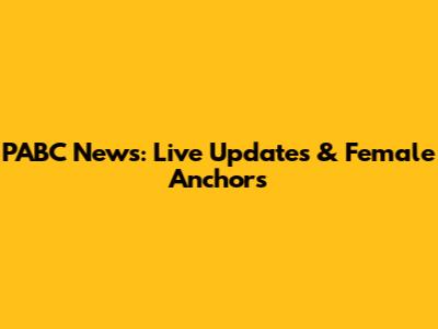 PABC News: Live Updates & Female Anchors