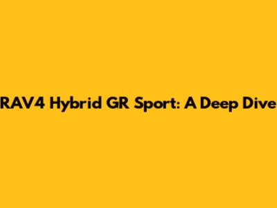RAV4 Hybrid GR Sport: A Deep Dive