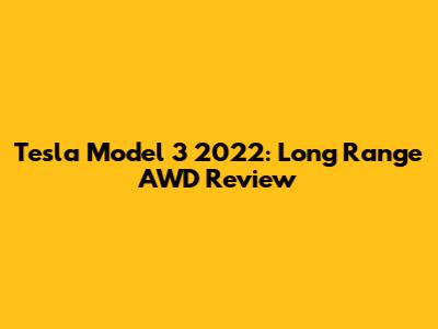 Tesla Model 3 2022: Long Range AWD Review