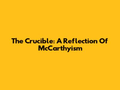 The Crucible: A Reflection Of McCarthyism