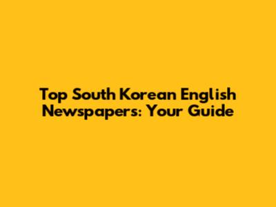 Top South Korean English Newspapers: Your Guide