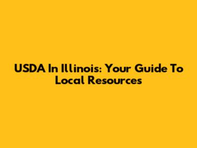 USDA In Illinois: Your Guide To Local Resources