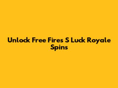 Unlock Free Fire's S Luck Royale Spins