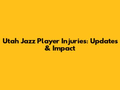 Utah Jazz Player Injuries: Updates & Impact